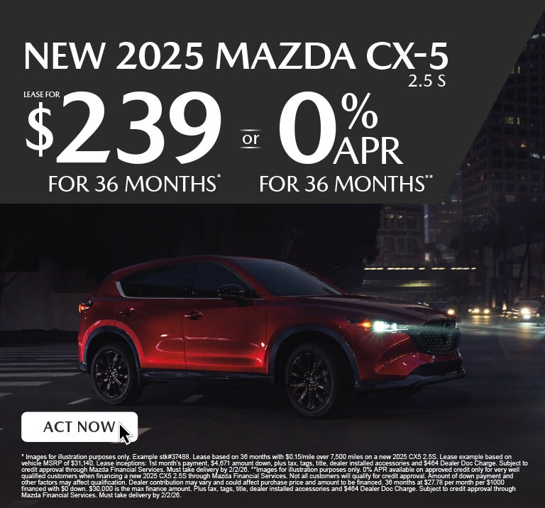 NEW 2025 CX5 2.5S	" LEASE FOR $239/ mo for 36 months* or 0%
