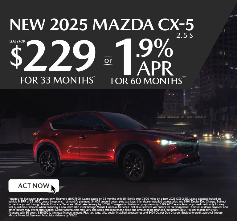 NEW 2025 CX5 2.5S	" LEASE FOR $229/ mo for 33 months* or 1.
