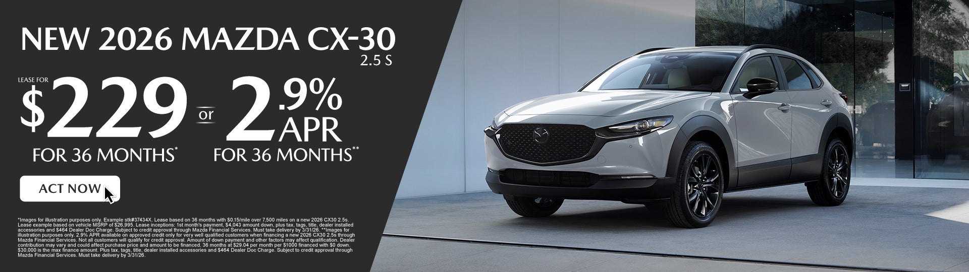 NEW 2026 CX30 2.5s	" LEASE FOR $229/ mo for 36 months* or 2