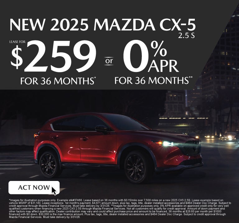 NEW 2025 CX5 2.5S	" LEASE FOR $259/ mo for 36 months* or 0%