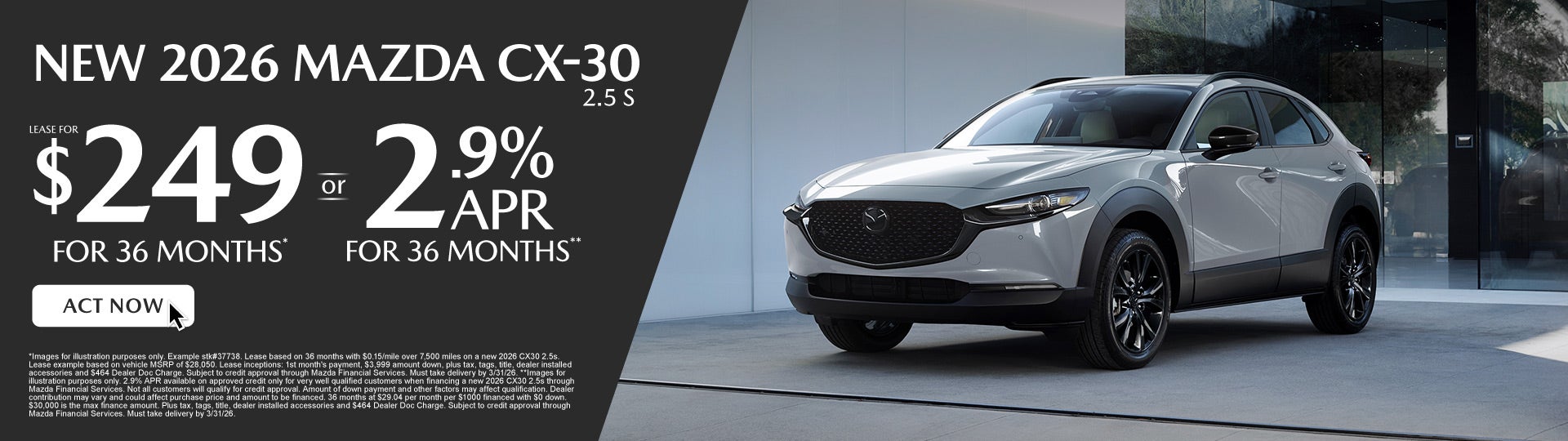 NEW 2026 CX30 2.5s	" LEASE FOR $249/ mo for 36 months* or 2