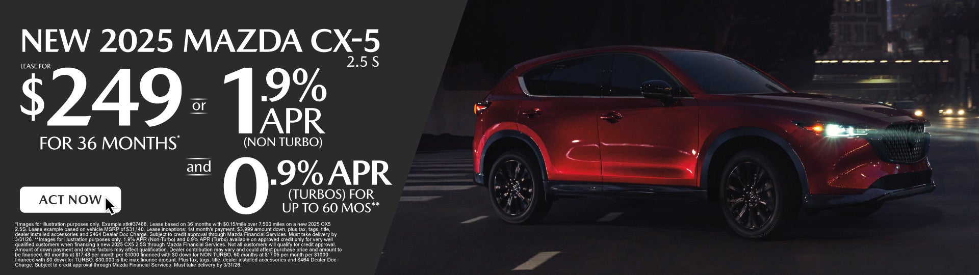 NEW 2025 CX5 2.5S	" LEASE FOR $249/ mo for 36 months* or 1.